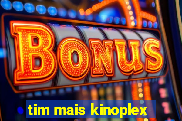 tim mais kinoplex